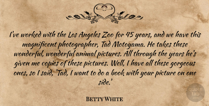 Betty White Quote About Zoos, Book, Animal: Ive Worked With The Los...