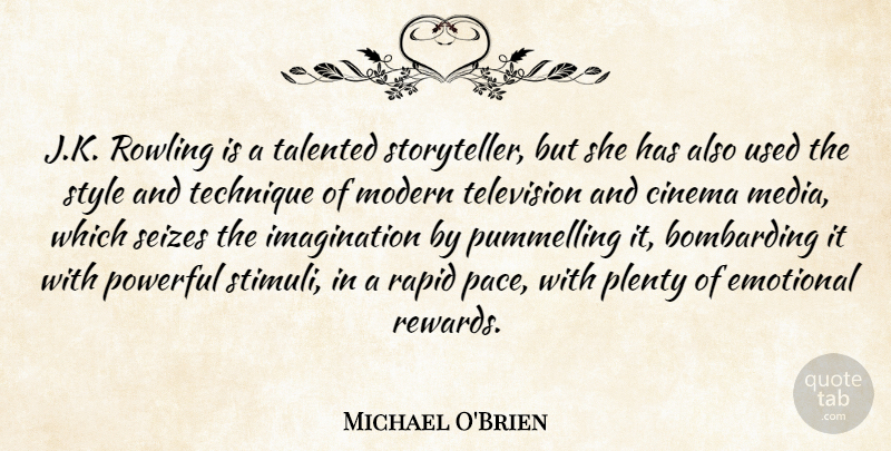 Michael O'Brien Quote About Cinema, Emotional, Imagination, Modern, Plenty: J K Rowling Is A...