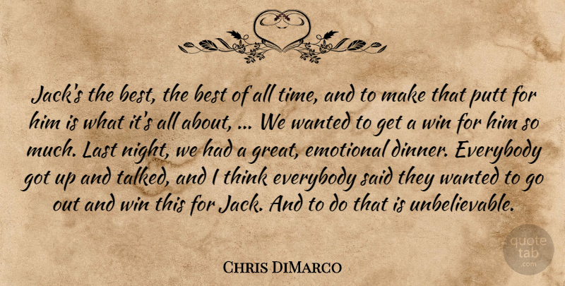 Chris DiMarco Quote About Best, Emotional, Everybody, Last, Putt: Jacks The Best The Best...