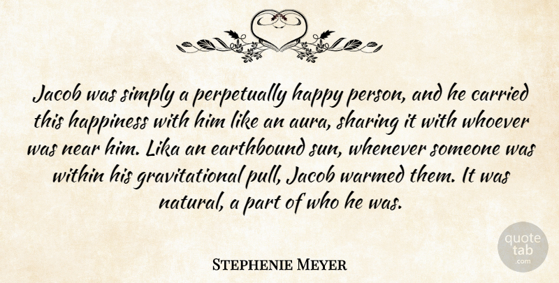 Stephenie Meyer Quote About Auras, Sun, Natural: Jacob Was Simply A Perpetually...
