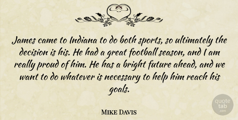 Mike Davis Quote About Both, Bright, Came, Decision, Football: James Came To Indiana To...