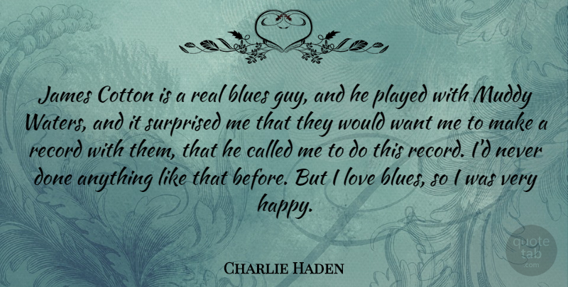 Charlie Haden Quote About American Musician, Cotton, James, Love, Muddy: James Cotton Is A Real...