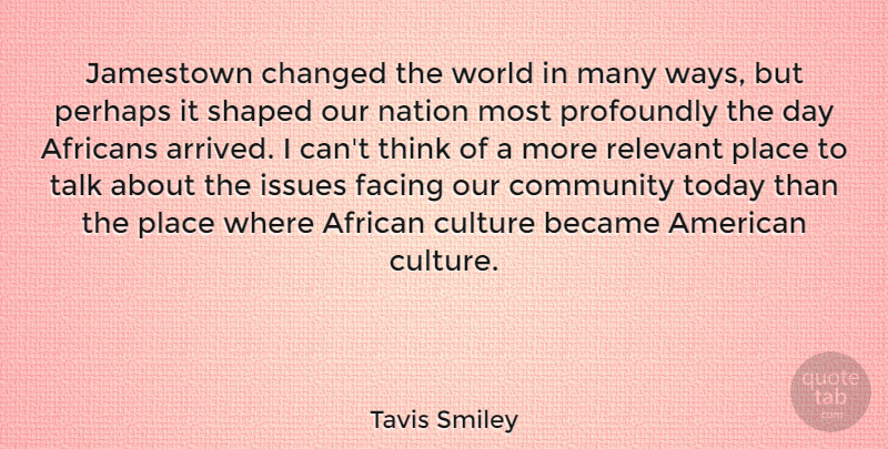 Tavis Smiley Quote About Thinking, Issues, Community: Jamestown Changed The World In...