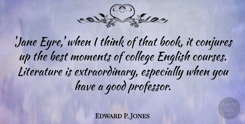 Edward P. Jones Quote About Best, English, Good, Literature, Moments: Jane Eyre When I Think...