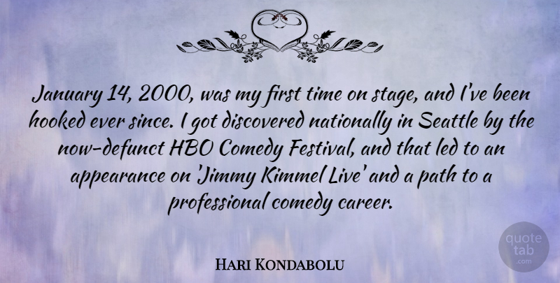 Hari Kondabolu Quote About Appearance, Comedy, Discovered, Hbo, Hooked: January 14 2000 Was My...