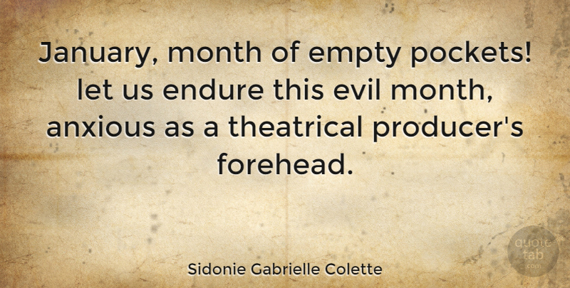 Sidonie Gabrielle Colette Quote About Evil, Theatre, Months: January Month Of Empty Pockets...
