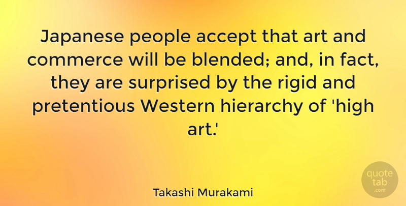 Takashi Murakami Quote About Art, Commerce, Hierarchy, Japanese, People: Japanese People Accept That Art...