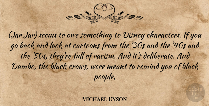 Michael Dyson Quote About Black, Cartoons, Disney, Full, Meant: Jar Jar Seems To Owe...