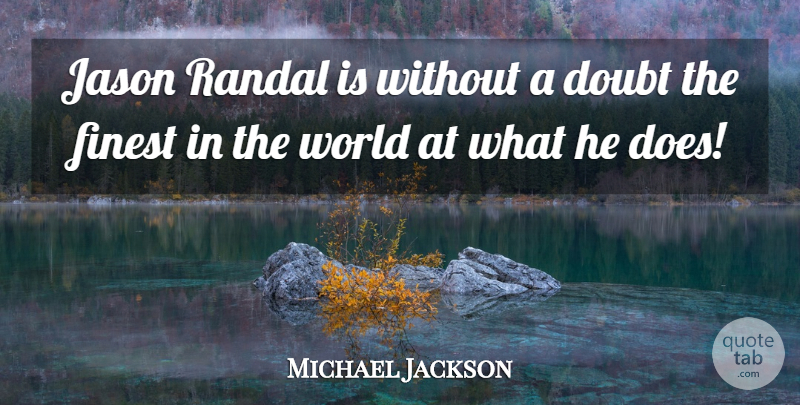 Michael Jackson Quote About Doubt, World, Doe: Jason Randal Is Without A...
