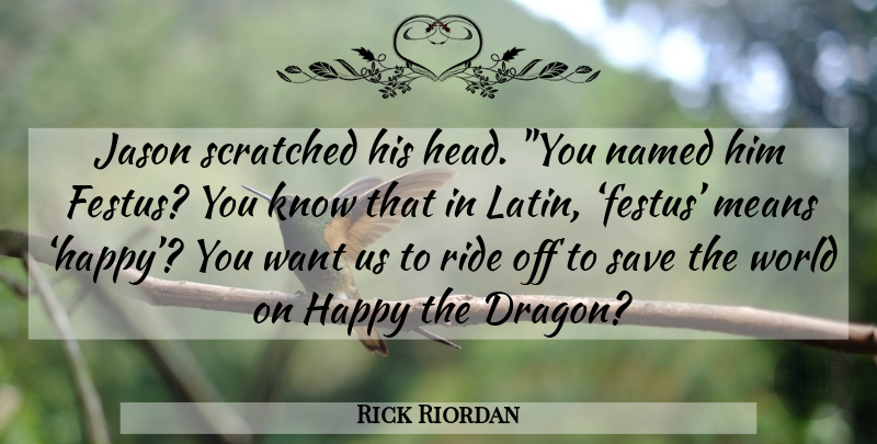 Rick Riordan Quote About Latin, Mean, Dragons: Jason Scratched His Head You...