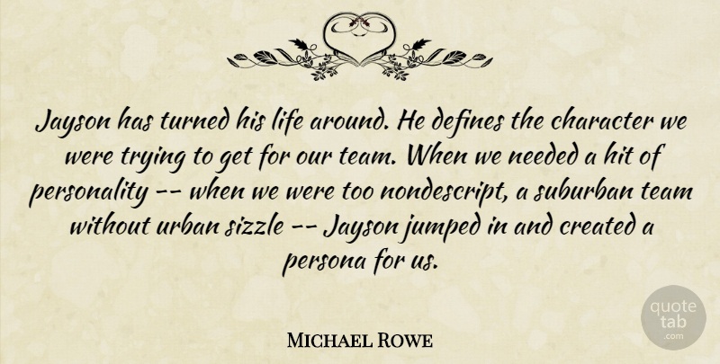 Michael Rowe Quote About Character, Created, Defines, Hit, Life: Jayson Has Turned His Life...