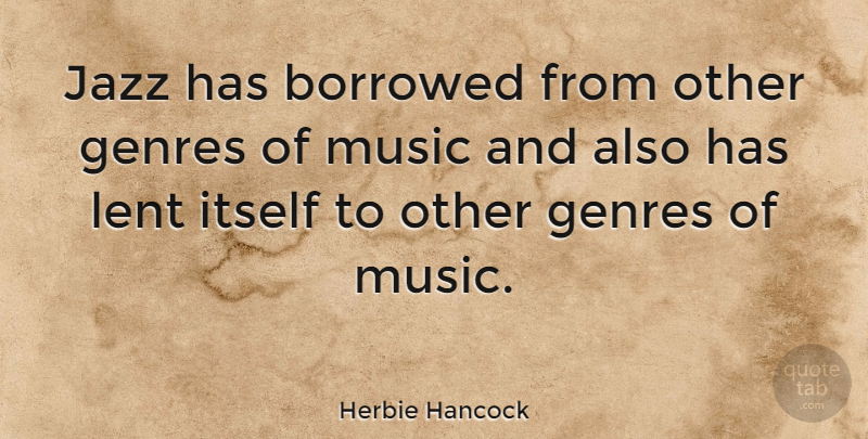Herbie Hancock Quote About Music, Jazz, Genre: Jazz Has Borrowed From Other...