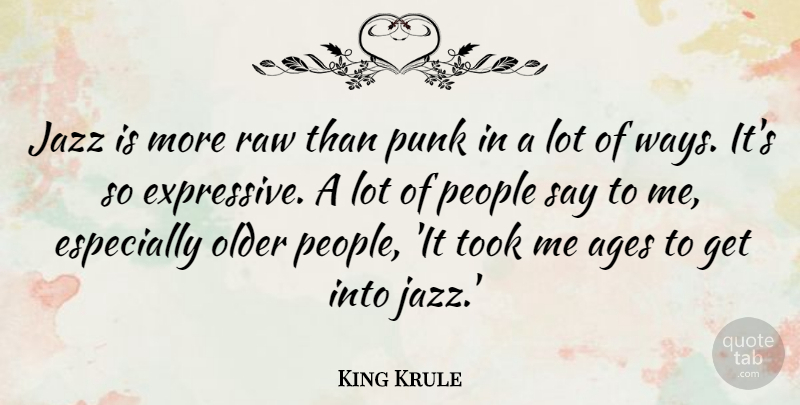 King Krule Quote About Ages, Jazz, Older, People, Punk: Jazz Is More Raw Than...