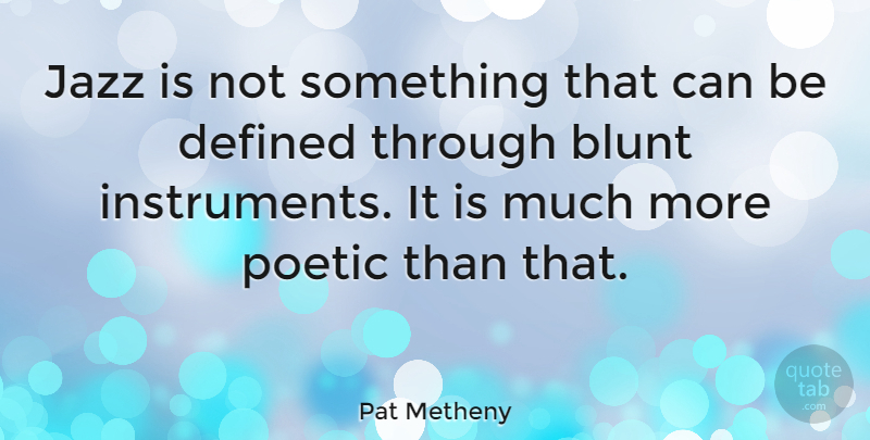 Pat Metheny Quote About Music, Jazz, Poetic: Jazz Is Not Something That...