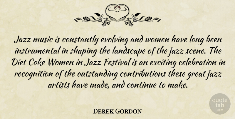 Derek Gordon Quote About Artists, Coke, Constantly, Continue, Diet: Jazz Music Is Constantly Evolving...