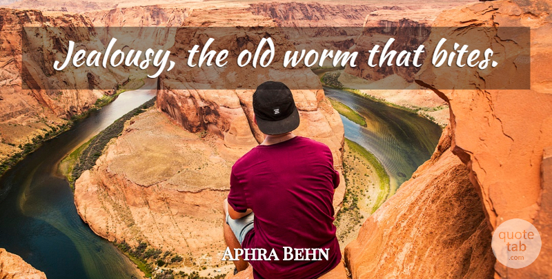 Aphra Behn Quote About Jealousy, Worms, Bites: Jealousy The Old Worm That...