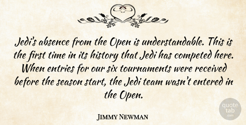 Jimmy Newman Quote About Absence, Entered, History, Jedi, Open: Jedis Absence From The Open...