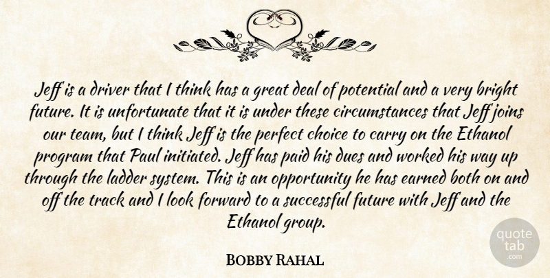 Bobby Rahal Quote About Both, Bright, Carry, Choice, Deal: Jeff Is A Driver That...