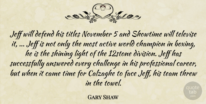 Gary Shaw Quote About Active, Answered, Came, Challenge, Champion: Jeff Will Defend His Titles...