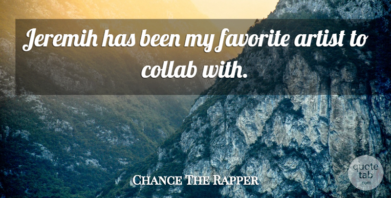 Chance The Rapper Quote About Artist, Favorite Artist, My Favorite: Jeremih Has Been My Favorite...