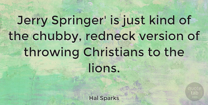 Hal Sparks Quote About Christian, Redneck, Lions: Jerry Springer Is Just Kind...