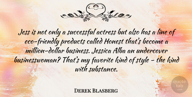 Derek Blasberg Quote About Actress, Business, Favorite, Honest, Jessica: Jess Is Not Only A...