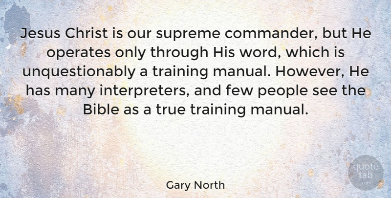Gary North Quote About Jesus, People, Training: Jesus Christ Is Our Supreme...