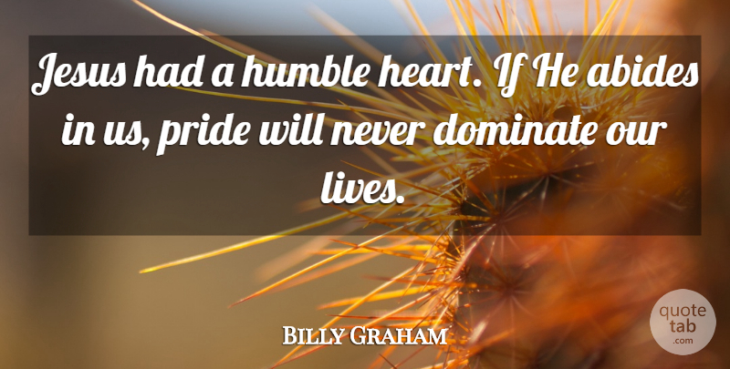 Billy Graham Quote About Jesus, Heart, Humble: Jesus Had A Humble Heart...