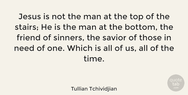 Tullian Tchividjian Quote About Jesus, Men, Needs: Jesus Is Not The Man...