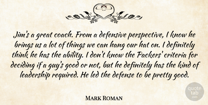 Mark Roman Quote About Brings, Criteria, Deciding, Defense, Defensive: Jims A Great Coach From...