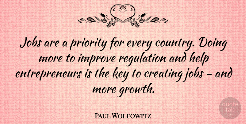 Paul Wolfowitz Quote About Country, Jobs, Creating: Jobs Are A Priority For...