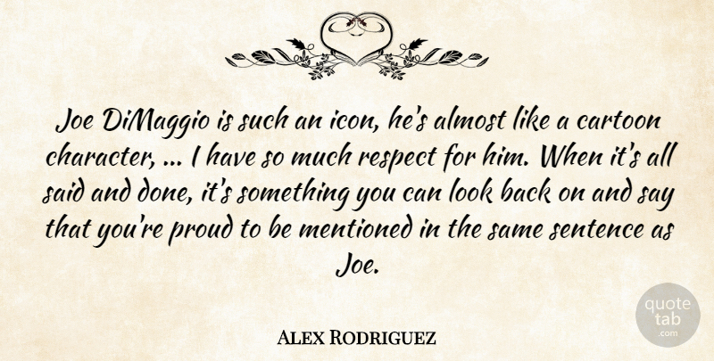 Alex Rodriguez Quote About Almost, Cartoon, Character, Joe, Mentioned: Joe Dimaggio Is Such An...