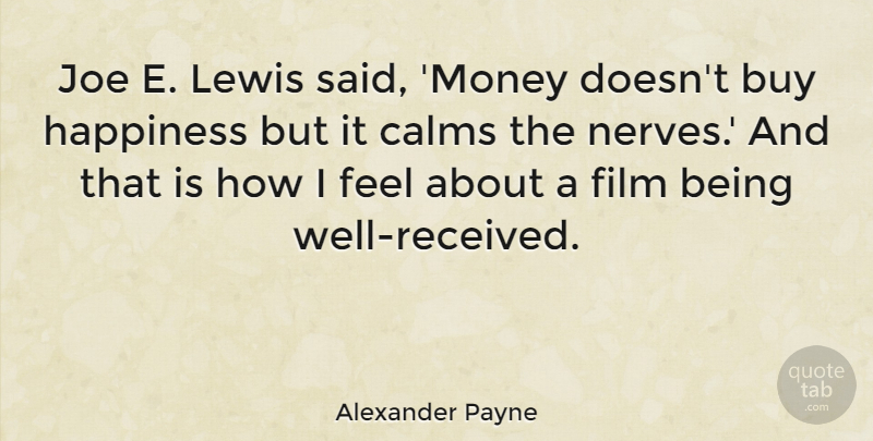 Alexander Payne Quote About Nerves, Calm, Film: Joe E Lewis Said Money...
