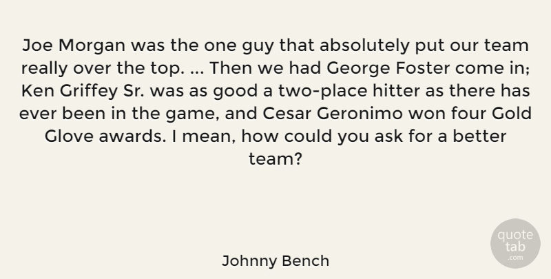 Johnny Bench Quote About Absolutely, Ask, Foster, Four, George: Joe Morgan Was The One...