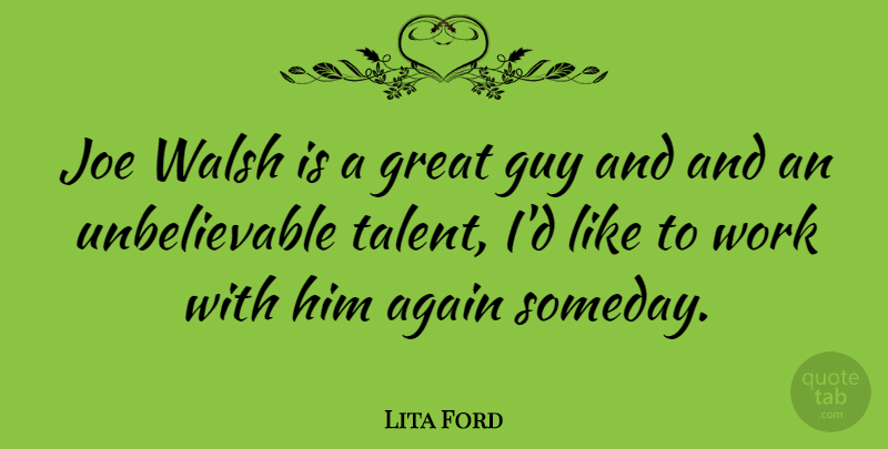 Lita Ford Quote About Again, Great, Guy, Joe, Work: Joe Walsh Is A Great...