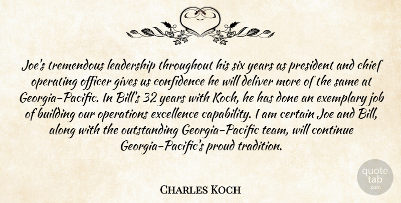 Charles Koch Quote About Along, Building, Certain, Chief, Confidence: Joes Tremendous Leadership Throughout His...