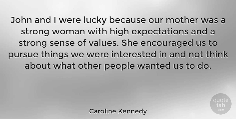Caroline Kennedy Quote About Mother, Strong Women, Thinking: John And I Were Lucky...