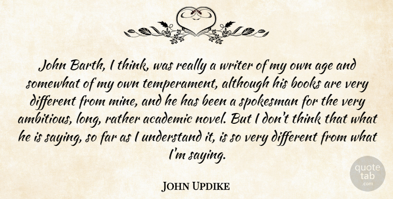John Updike Quote About Academic, Age, Although, Far, John: John Barth I Think Was...