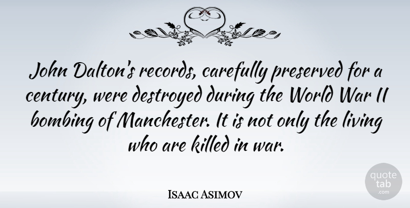 Isaac Asimov Quote About War, Records, World: John Daltons Records Carefully Preserved...