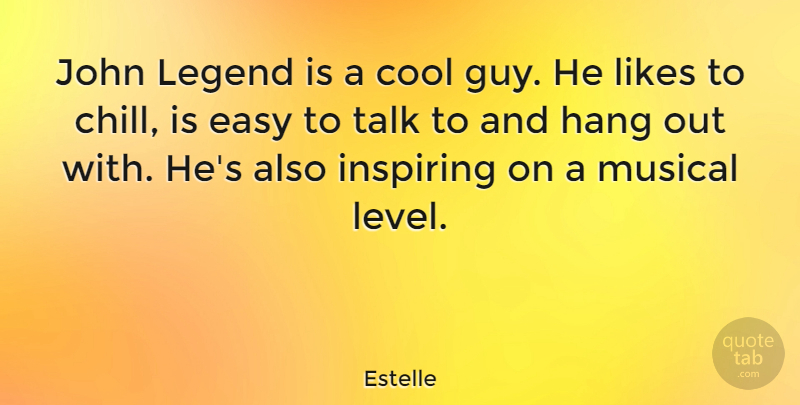 Estelle Quote About Cool, Hang, Inspiring, John, Legend: John Legend Is A Cool...