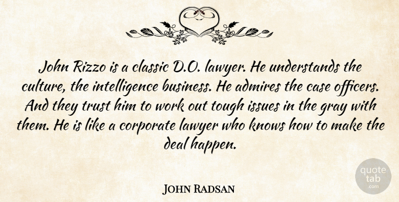 John Radsan Quote About Admires, Business, Case, Classic, Corporate: John Rizzo Is A Classic...