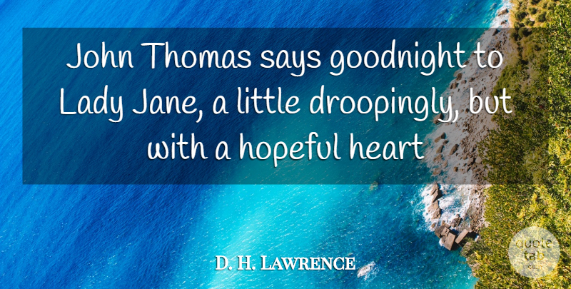 D. H. Lawrence Quote About Heart, Hopeful, John, Lady, Says: John Thomas Says Goodnight To...