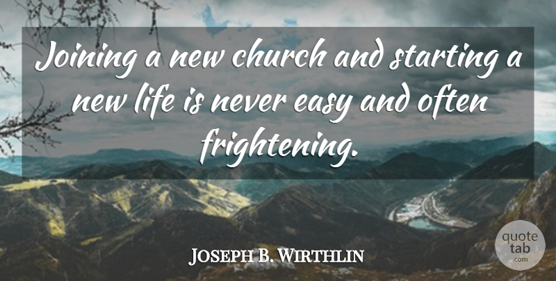 Joseph B. Wirthlin Quote About Joining, Life, Starting: Joining A New Church And...