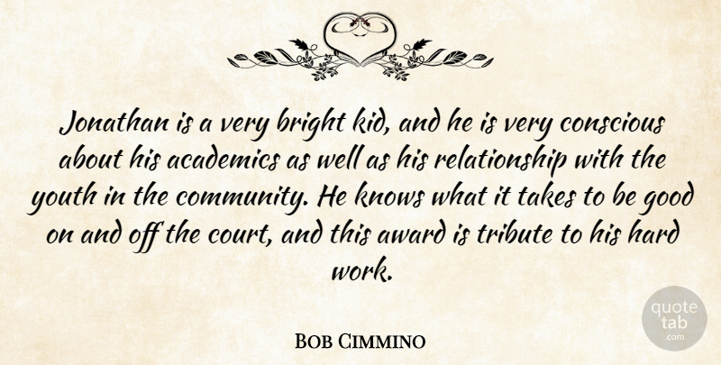 Bob Cimmino Quote About Academics, Award, Bright, Conscious, Good: Jonathan Is A Very Bright...