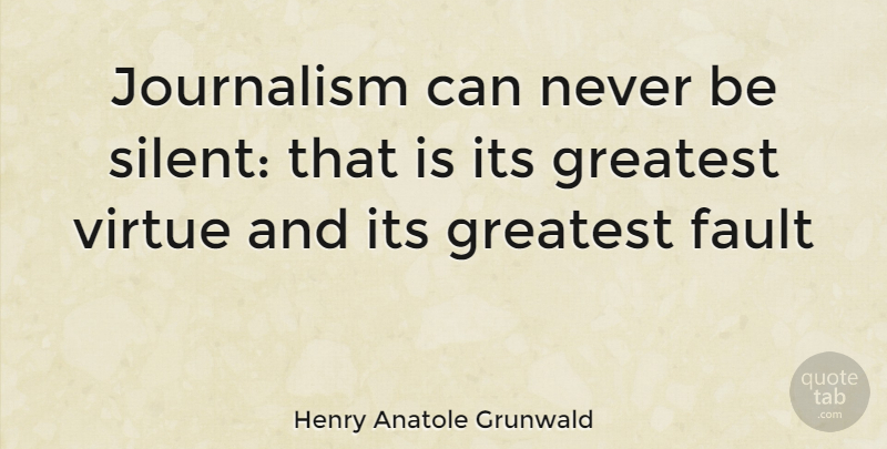 Henry Anatole Grunwald Quote About Echoes, Faults, Triumph: Journalism Can Never Be Silent...