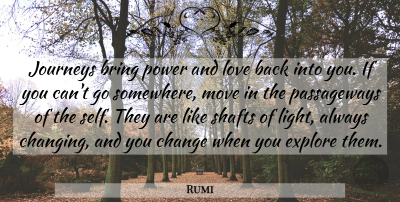 Rumi Quote About Moving, Journey, Self: Journeys Bring Power And Love...