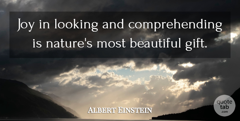 Albert Einstein Quote About Inspirational, Beautiful, Nature: Joy In Looking And Comprehending...
