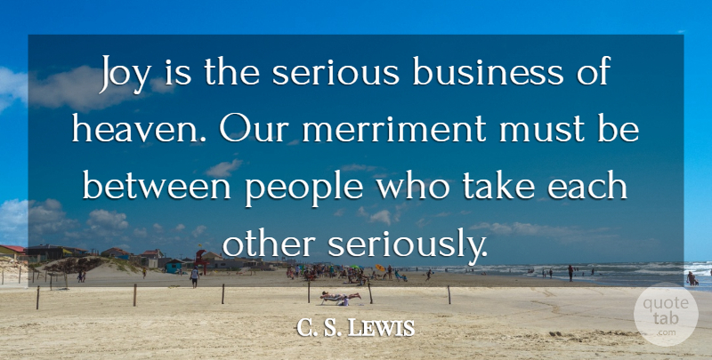 C. S. Lewis Quote About People, Heaven, Joy: Joy Is The Serious Business...