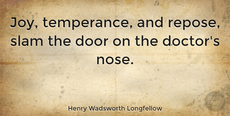 Henry Wadsworth Longfellow Quote About Happiness, Health, Doors: Joy Temperance And Repose Slam...