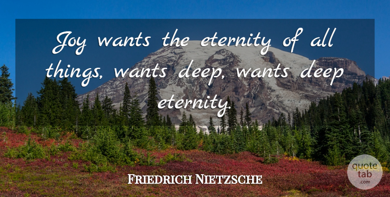 Friedrich Nietzsche Quote About Joy, Want, Eternity: Joy Wants The Eternity Of...
